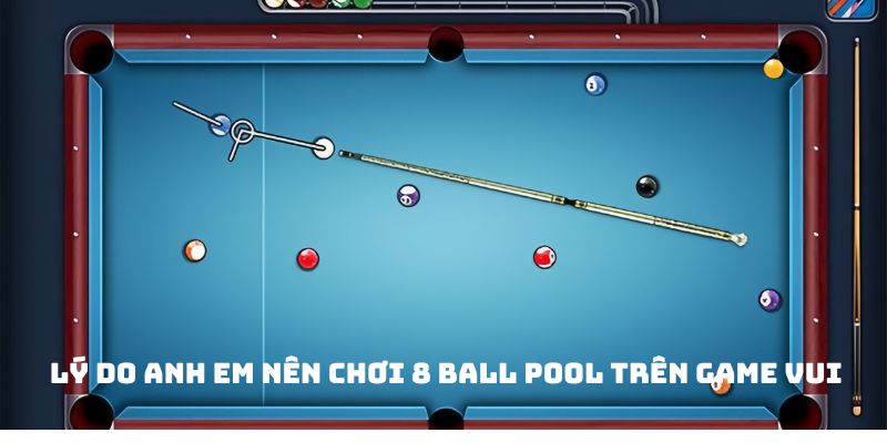 Lý do anh em nên chơi 8 Ball Pool trên Game Vui