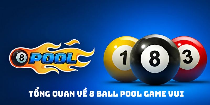 Tổng quan về 8 Ball Pool Game Vui